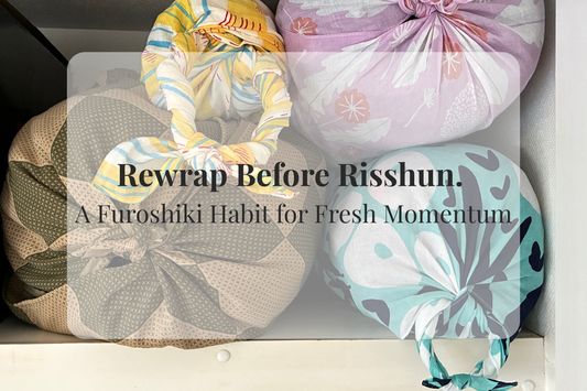 Rewrap Before Risshun. A Furoshiki Habit for Fresh Momentum