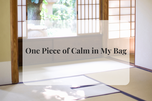 One Piece of Calm in My Bag